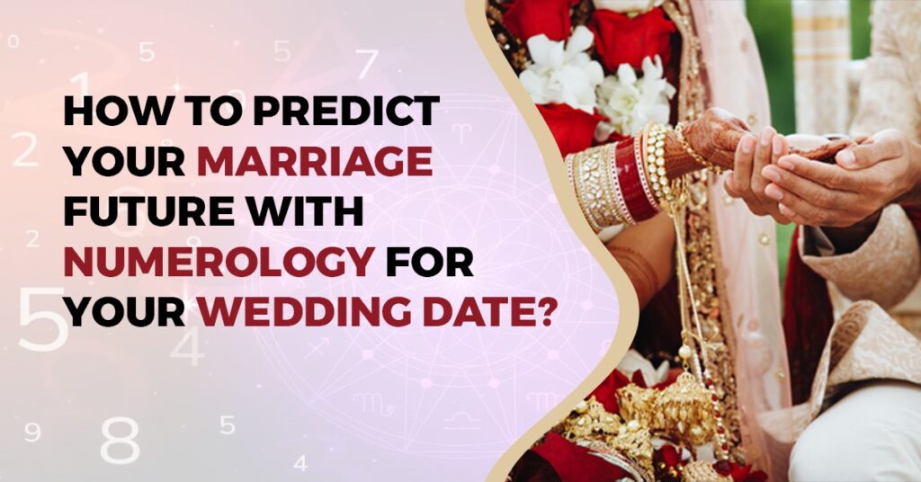 How to Predict Your Marriage Future with numerology for Your Wedding Date?
