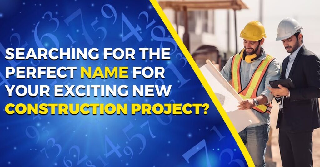 Searching for the Perfect Name for Construction Project?