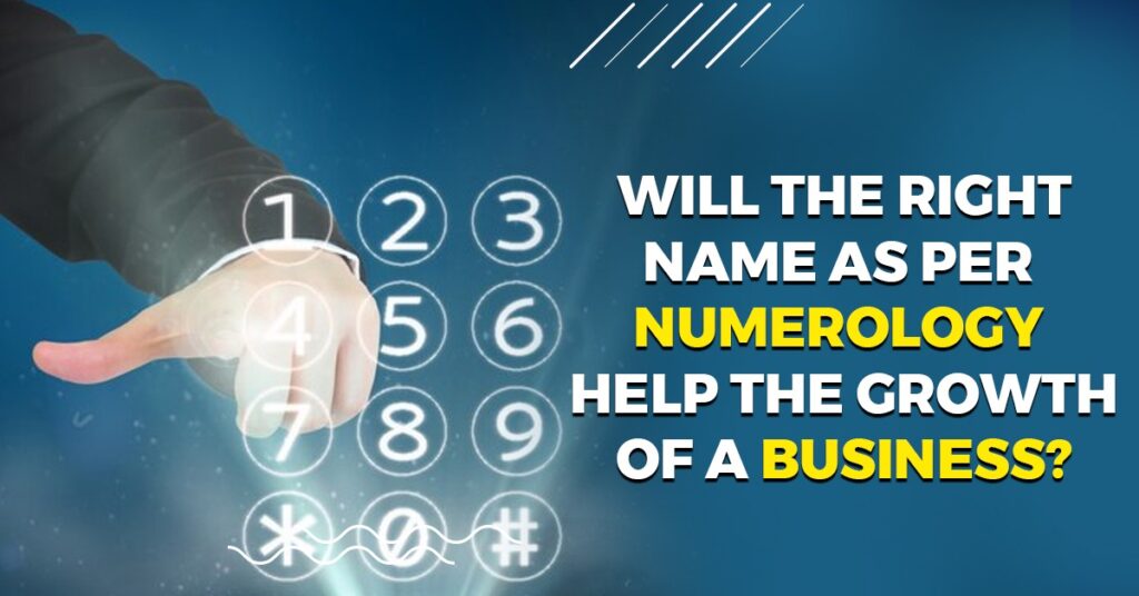 Will the Right Name as per Numerology Help the Growth of a Business?