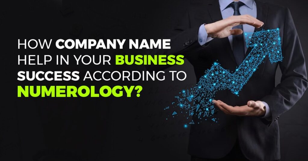 How Company Name Help in your Business Success According to Numerology?