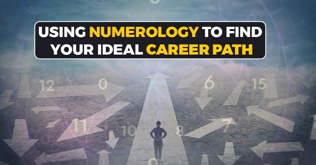 Using Numerology To Find Your Ideal Career Path